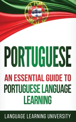 Portugalski: Niezbędny przewodnik po nauce języka portugalskiego - Portuguese: An Essential Guide to Portuguese Language Learning