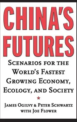 Przyszłość Chin: Scenariusze dla najszybciej rozwijającej się gospodarki, ekologii i społeczeństwa na świecie - China's Futures: Scenarios for the World's Fastest Growing Economy, Ecology, and Society