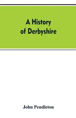 Historia hrabstwa Derbyshire - A history of Derbyshire
