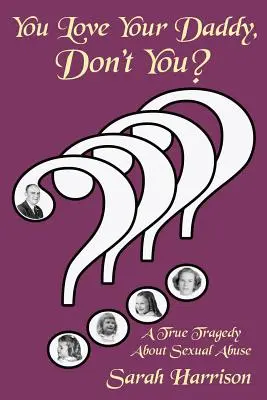 Kochasz swojego tatę, prawda? Prawdziwa tragedia o wykorzystywaniu seksualnym - You Love Your Daddy, Don't You?: A True Tragedy about Sexual Abuse