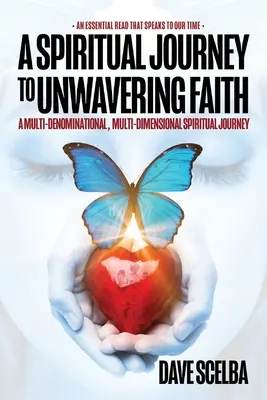 Duchowa podróż do niezachwianej wiary: Wielowyznaniowa, wielowymiarowa duchowa podróż - A Spiritual Journey to Unwavering Faith: A Multi-Denominational, Multi-Dimensional Spiritual Journey