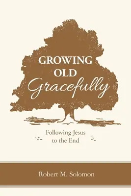 Starzejąc się z gracją: Podążając za Jezusem do końca - Growing Old Gracefully: Following Jesus to the End