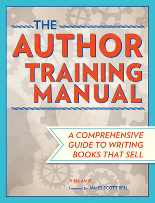 Podręcznik szkoleniowy dla autorów: Kompleksowy przewodnik po pisaniu książek, które się sprzedają - The Author Training Manual: A Comprehensive Guide to Writing Books That Sell