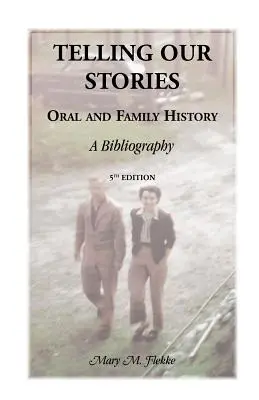 Telling Our Stories, Oral and Family History: Bibliografia, wydanie 5 - Telling Our Stories, Oral and Family History: A Bibliography, 5th Edition