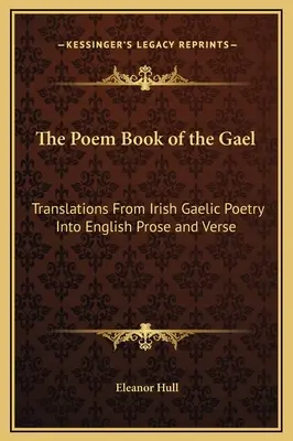 The Poem Book of the Gael: Tłumaczenia z irlandzkiej poezji gaelickiej na angielską prozę i wiersze - The Poem Book of the Gael: Translations From Irish Gaelic Poetry Into English Prose and Verse