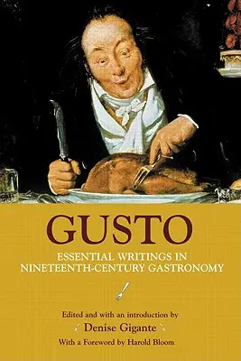 Gusto: Niezbędne pisma w dziewiętnastowiecznej gastronomii - Gusto: Essential Writings in Nineteenth-Century Gastronomy