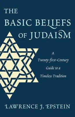 Podstawowe wierzenia judaizmu: Dwudziestopierwszowieczny przewodnik po ponadczasowej tradycji - The Basic Beliefs of Judaism: A Twenty-first-Century Guide to a Timeless Tradition