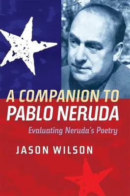 A Companion to Pablo Neruda: Ocena poezji Nerudy - A Companion to Pablo Neruda: Evaluating Neruda's Poetry