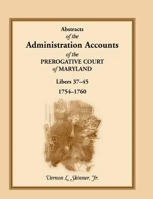 Streszczenia rachunków administracyjnych Sądu Prerogatywnego Maryland, 1754-1760, Libers 37-45 - Abstracts of the Administration Accounts of the Prerogative Court of Maryland, 1754-1760, Libers 37-45