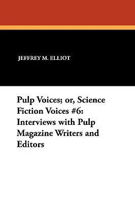 Pulp Voices; or, Science Fiction Voices #6: Wywiady z pisarzami i redaktorami magazynów pulpowych - Pulp Voices; or, Science Fiction Voices #6: Interviews with Pulp Magazine Writers and Editors