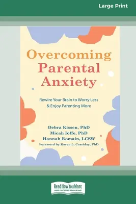 Przezwyciężanie lęku rodzicielskiego: Rewire Your Brain to Worry Less and Enjoy Parenting More (16pt Large Print Edition) - Overcoming Parental Anxiety: Rewire Your Brain to Worry Less and Enjoy Parenting More (16pt Large Print Edition)