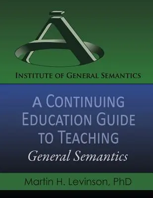 Przewodnik po nauczaniu semantyki ogólnej w ramach kształcenia ustawicznego - A Continuing Education Guide to Teaching General Semantics