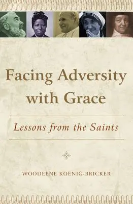 Stawianie czoła przeciwnościom losu z łaską: Lekcje od świętych - Facing Adversity with Grace: Lessons from the Saints