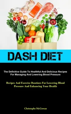 Dieta Dash: The Definitive Guide To Healthful And Delicious Recipes For Managing And Lowering Blood Pressure (Recipes And Exercise - Dash Diet: The Definitive Guide To Healthful And Delicious Recipes For Managing And Lowering Blood Pressure (Recipes And Exercise