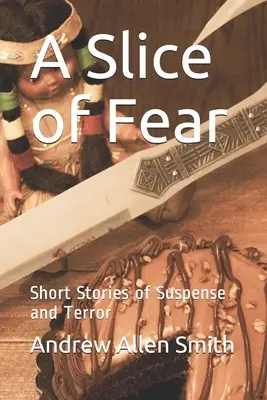 Odrobina strachu: krótkie historie pełne napięcia i grozy - A Slice of Fear: Short Stories of Suspense and Terror