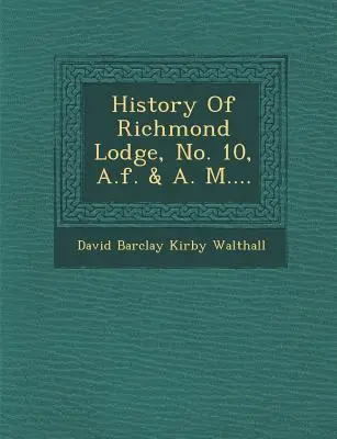 Historia Loży Richmond, nr 10, A.F. & A. M.... - History of Richmond Lodge, No. 10, A.F. & A. M....