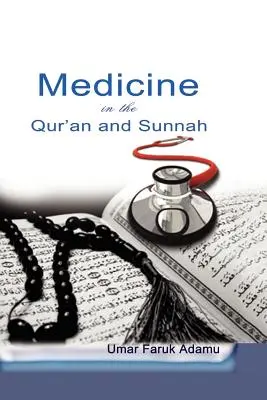 Medycyna w Koranie i Sunnie. Intelektualna ocena dziedzictwa i przyszłości medycyny islamskiej oraz jej reprezentacji - Medicine in the Qur'an and Sunnah. An Intellectual Reappraisal of the Legacy and Future of Islamic Medicine and its Represent