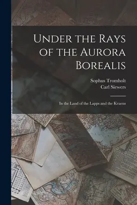 Pod promieniami zorzy polarnej: W krainie Lapończyków i Kvaenów - Under the Rays of the Aurora Borealis: In the Land of the Lapps and the Kvaens