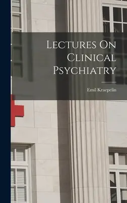 Wykłady z psychiatrii klinicznej - Lectures On Clinical Psychiatry