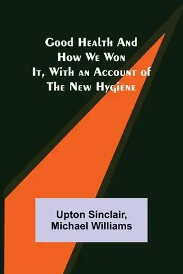 Dobre zdrowie i jak je zdobyliśmy, z opisem nowej higieny - Good Health and How We Won It, With an Account of the New Hygiene