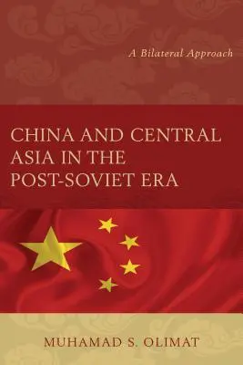 Chiny i Azja Środkowa w erze postsowieckiej: Podejście dwustronne - China and Central Asia in the Post-Soviet Era: A Bilateral Approach