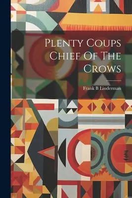 Plenty Coups Wódz Wron - Plenty Coups Chief Of The Crows