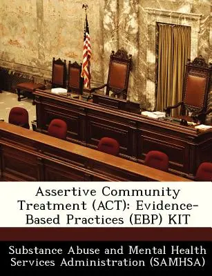 Assertive Community Treatment (ACT): Zestaw praktyk opartych na dowodach (Ebp) - Assertive Community Treatment (ACT): Evidence-Based Practices (Ebp) Kit