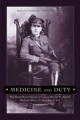 Medycyna i obowiązek: wspomnienia z I wojny światowej kapitana Harolda W. McGilla, oficera medycznego 31. batalionu C.E.F. - Medicine and Duty: The World War I Memoir of Captain Harold W. McGill, Medical Officer, 31st Battalion C.E.F.