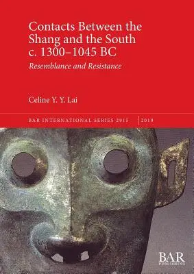 Kontakty między Shang a Południem ok. 1300-1045 p.n.e.: Podobieństwo i opór - Contacts Between the Shang and the South c. 1300-1045 BC: Resemblance and Resistance