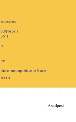 Bulletin de la Société médicale homoeopathique de France: tom 16 - Bulletin de la Société médicale homoeopathique de France: Tome 16