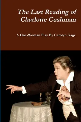 Ostatnie czytanie Charlotte Cushman: Sztuka jednej kobiety - The Last Reading of Charlotte Cushman: A One-Woman Play