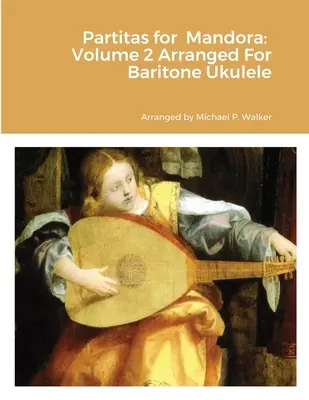 Partitas for Mandora: Volume 2 Arranged For Baritone Ukulele