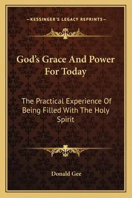 Boża łaska i moc na dziś: Praktyczne doświadczenie napełnienia Duchem Świętym - God's Grace And Power For Today: The Practical Experience Of Being Filled With The Holy Spirit