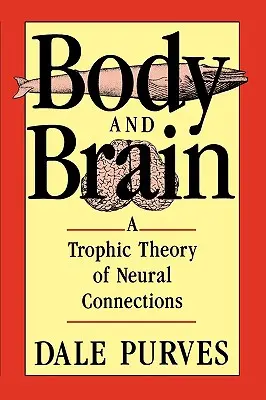 Ciało i mózg: Troficzna teoria połączeń neuronowych - Body and Brain: A Trophic Theory of Neural Connections