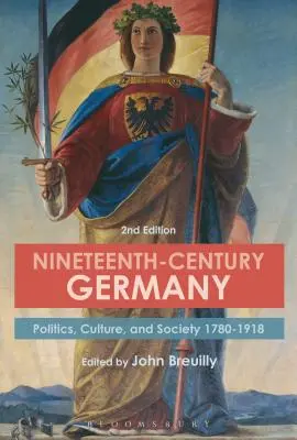 Dziewiętnastowieczne Niemcy: Polityka, kultura i społeczeństwo 1780-1918 - Nineteenth-Century Germany: Politics, Culture, and Society 1780-1918