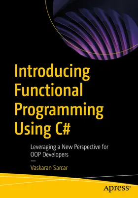 Wprowadzenie do programowania funkcyjnego w języku C#: Wykorzystanie nowej perspektywy dla programistów Oop - Introducing Functional Programming Using C#: Leveraging a New Perspective for Oop Developers