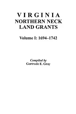 Przydziały ziemi Virginia Northern Neck, 1694-1742. [Vol. I] - Virginia Northern Neck Land Grants, 1694-1742. [Vol. I]