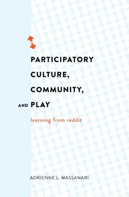 Kultura uczestnictwa, społeczność i zabawa: Uczenie się od Reddita - Participatory Culture, Community, and Play: Learning from Reddit