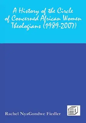 Historia Kręgu Zatroskanych Afrykańskich Teolożek 1989-2007 - A History of the Circle of Concerned African Women Theologians 1989-2007