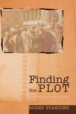Znajdowanie fabuły: głoszenie w stylu narracyjnym - Finding the Plot: Preaching in a Narrative Style