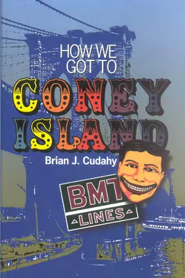 Jak dotarliśmy na Coney Island: Rozwój transportu masowego w Brooklynie i hrabstwie Kings - How We Got to Coney Island: The Development of Mass Transportation in Brooklyn and Kings County