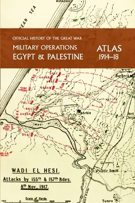 Operacje wojskowe Egipt i Palestyna 1914-18 Atlas: Oficjalna historia Wielkiej Wojny - Military Operations Egypt & Palestine 1914-18 Atlas: Official History of the Great War