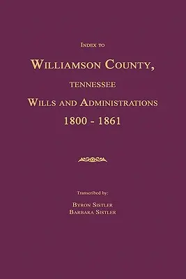 Indeks testamentów i administracji hrabstwa Williamson w stanie Tennessee 1800-1861 - Index to Williamson County, Tennessee Wills and Administrations 1800-1861