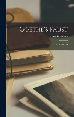 Faust Goethego: W dwóch częściach - Goethe's Faust: In two Parts