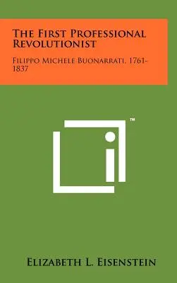 Pierwszy zawodowy rewolucjonista: Filippo Michele Buonarrati, 1761-1837 - The First Professional Revolutionist: Filippo Michele Buonarrati, 1761-1837