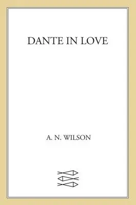 Zakochany Dante: Biografia - Dante in Love: A Biography