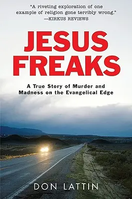 Jesus Freaks: Prawdziwa historia morderstwa i szaleństwa na ewangelicznym skraju - Jesus Freaks: A True Story of Murder and Madness on the Evangelical Edge