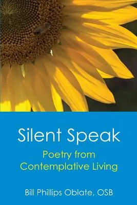 Silent Speak: Poezja z życia kontemplacyjnego - Silent Speak: Poetry from Contemplative Living
