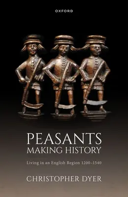 Chłopi tworzący historię: Życie w angielskim regionie 1200-1540 - Peasants Making History: Living in an English Region 1200-1540