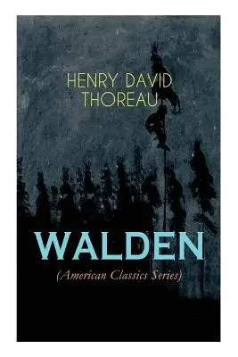 WALDEN (American Classics Series): Życie w lesie - refleksje na temat prostego życia w naturalnym otoczeniu - WALDEN (American Classics Series): Life in the Woods - Reflections of the Simple Living in Natural Surroundings